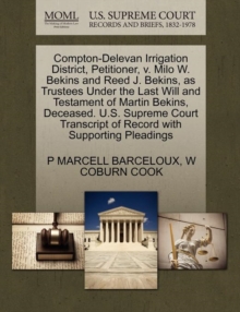 Image for Compton-Delevan Irrigation District, Petitioner, V. Milo W. Bekins and Reed J. Bekins, as Trustees Under the Last Will and Testament of Martin Bekins, Deceased. U.S. Supreme Court Transcript of Record