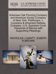 Image for Arkansas Oak Flooring Company and American Surety Company of New York, Petitioners, V. Louisiana & Arkansas Railway Company. U.S. Supreme Court Transcript of Record with Supporting Pleadings