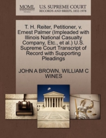 Image for T. H. Reiter, Petitioner, V. Ernest Palmer (Impleaded with Illinois National Casualty Company, Etc., et al.) U.S. Supreme Court Transcript of Record with Supporting Pleadings