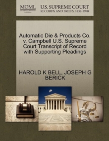 Image for Automatic Die & Products Co. V. Campbell U.S. Supreme Court Transcript of Record with Supporting Pleadings