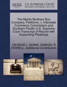 Image for The Martin Brothers Box Company, Petitioner, V. Interstate Commerce Commission and Southern Pacific U.S. Supreme Court Transcript of Record with Supporting Pleadings