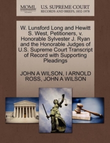 Image for W. Lunsford Long and Hewitt S. West, Petitioners, V. Honorable Sylvester J. Ryan and the Honorable Judges of U.S. Supreme Court Transcript of Record with Supporting Pleadings