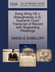 Image for Dong Wing Ott V. Shaughnessy U.S. Supreme Court Transcript of Record with Supporting Pleadings