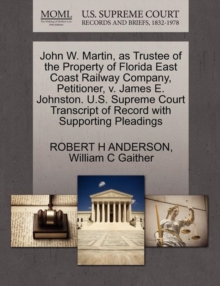Image for John W. Martin, as Trustee of the Property of Florida East Coast Railway Company, Petitioner, V. James E. Johnston. U.S. Supreme Court Transcript of Record with Supporting Pleadings