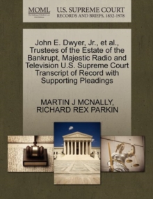 Image for John E. Dwyer, Jr., Et Al., Trustees of the Estate of the Bankrupt, Majestic Radio and Television U.S. Supreme Court Transcript of Record with Supporting Pleadings
