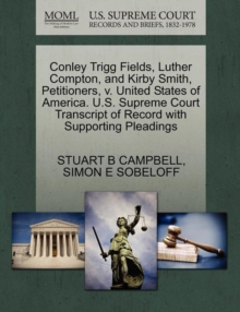 Image for Conley Trigg Fields, Luther Compton, and Kirby Smith, Petitioners, V. United States of America. U.S. Supreme Court Transcript of Record with Supporting Pleadings