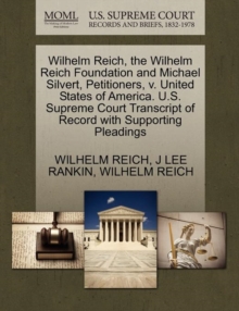 Image for Wilhelm Reich, the Wilhelm Reich Foundation and Michael Silvert, Petitioners, V. United States of America. U.S. Supreme Court Transcript of Record with Supporting Pleadings
