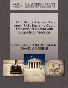 Image for L. C. Fuller, Jr. Lumber Co. V. Anglin U.S. Supreme Court Transcript of Record with Supporting Pleadings