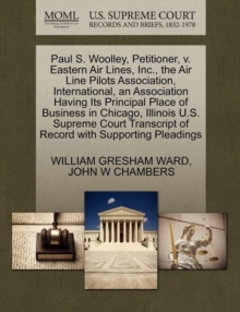 Image for Paul S. Woolley, Petitioner, V. Eastern Air Lines, Inc., the Air Line Pilots Association, International, an Association Having Its Principal Place of Business in Chicago, Illinois U.S. Supreme Court T