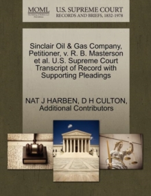 Image for Sinclair Oil & Gas Company, Petitioner, V. R. B. Masterson et al. U.S. Supreme Court Transcript of Record with Supporting Pleadings