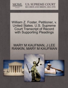 Image for William Z. Foster, Petitioner, V. United States. U.S. Supreme Court Transcript of Record with Supporting Pleadings