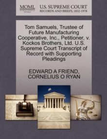 Image for Tom Samuels, Trustee of Future Manufacturing Cooperative, Inc., Petitioner, V. Kockos Brothers, Ltd. U.S. Supreme Court Transcript of Record with Supporting Pleadings