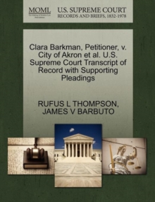 Image for Clara Barkman, Petitioner, V. City of Akron Et Al. U.S. Supreme Court Transcript of Record with Supporting Pleadings
