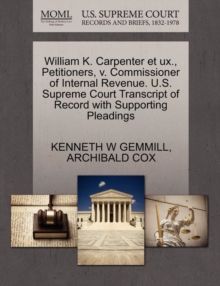 Image for William K. Carpenter Et Ux., Petitioners, V. Commissioner of Internal Revenue. U.S. Supreme Court Transcript of Record with Supporting Pleadings