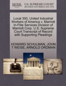 Image for Local 300, United Industrial Workers of America V. Marriott In-Flite Services Division of Marriott Corp. U.S. Supreme Court Transcript of Record with Supporting Pleadings