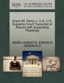 Image for Grant (M. Perry) V. U.S. U.S. Supreme Court Transcript of Record with Supporting Pleadings