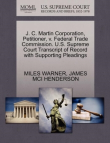 Image for J. C. Martin Corporation, Petitioner, V. Federal Trade Commission. U.S. Supreme Court Transcript of Record with Supporting Pleadings