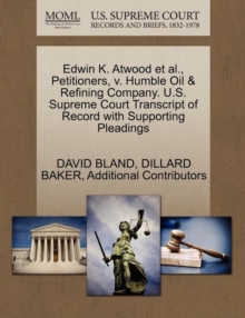 Image for Edwin K. Atwood et al., Petitioners, V. Humble Oil & Refining Company. U.S. Supreme Court Transcript of Record with Supporting Pleadings
