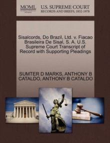 Image for Sisalcords, Do Brazil, Ltd. V. Fiacao Brasileira de Sisal, S. A. U.S. Supreme Court Transcript of Record with Supporting Pleadings
