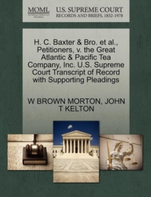Image for H. C. Baxter & Bro. et al., Petitioners, V. the Great Atlantic & Pacific Tea Company, Inc. U.S. Supreme Court Transcript of Record with Supporting Pleadings