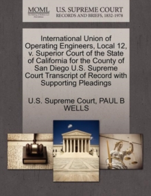 Image for International Union of Operating Engineers, Local 12, V. Superior Court of the State of California for the County of San Diego U.S. Supreme Court Transcript of Record with Supporting Pleadings
