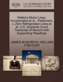 Image for Watkins Motor Lines, Incorporated Et Al., Petitioners, V. Zero Refrigerated Lines Et Al. U.S. Supreme Court Transcript of Record with Supporting Pleadings