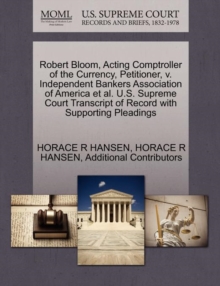 Image for Robert Bloom, Acting Comptroller of the Currency, Petitioner, V. Independent Bankers Association of America et al. U.S. Supreme Court Transcript of Record with Supporting Pleadings