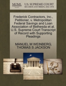 Image for Frederick Contractors, Inc., Petitioner, V. Metropolitan Federal Savings and Loan Association of Bethesda Et Al. U.S. Supreme Court Transcript of Record with Supporting Pleadings
