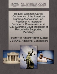 Image for Regular Common Carrier Conference of the American Trucking Associations, Inc., Petitioner, V. Interstate Commerce Commission et al. U.S. Supreme Court Transcript of Record with Supporting Pleadings