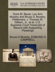 Image for Doris M. Bauer, Lou Ann Murphy and Bruce G. Murphy, Petitioners, V. Thomas W. Gilliam, Jr., Et Al. U.S. Supreme Court Transcript of Record with Supporting Pleadings