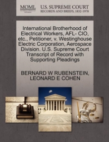 Image for International Brotherhood of Electrical Workers, Afl- Cio, Etc., Petitioner, V. Westinghouse Electric Corporation, Aerospace Division. U.S. Supreme Court Transcript of Record with Supporting Pleadings