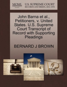 Image for John Barna et al., Petitioners, V. United States. U.S. Supreme Court Transcript of Record with Supporting Pleadings