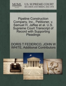 Image for Pipeline Construction Company, Inc., Petitioner, V. Samuel H. Jaffee et al. U.S. Supreme Court Transcript of Record with Supporting Pleadings