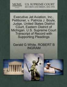 Image for Executive Jet Aviation, Inc., Petitioner, V. Patricia J. Boyle, Judge, United States District Court, Eastern District of Michigan. U.S. Supreme Court Transcript of Record with Supporting Pleadings