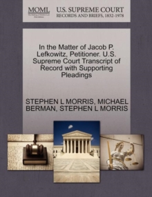 Image for In the Matter of Jacob P. Lefkowitz, Petitioner. U.S. Supreme Court Transcript of Record with Supporting Pleadings