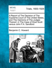 Image for A Report of the Decision of the Supreme Court of the United States, and the Opinions of the Judges Thereof, in the Case of Dred Scott Versus John F.A. Sandford