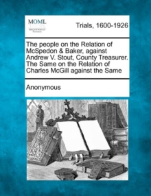 Image for The People on the Relation of McSpedon & Baker, Against Andrew V. Stout, County Treasurer. the Same on the Relation of Charles McGill Against the Same