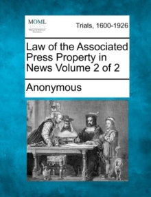 Image for Law of the Associated Press Property in News Volume 2 of 2