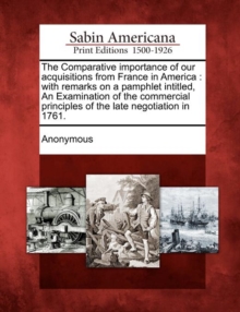 Image for The Comparative Importance of Our Acquisitions from France in America