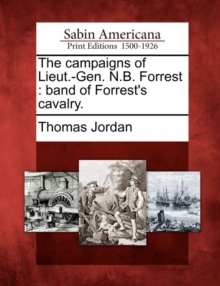 Image for The campaigns of Lieut.-Gen. N.B. Forrest
