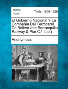Image for El Gobierno Nacional y La Compa a del Ferrocarril de Bol Var (the Barranquilla Railway & Pier C., Ltd.)