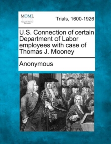 Image for U.S. Connection of Certain Department of Labor Employees with Case of Thomas J. Mooney