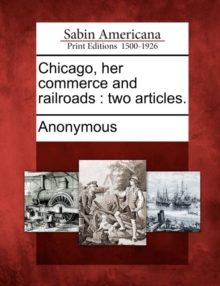 Image for Chicago, Her Commerce and Railroads