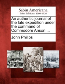 Image for An authentic journal of the late expedition under the command of Commodore Anson ...