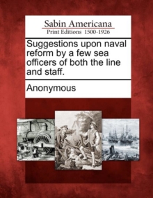 Image for Suggestions Upon Naval Reform by a Few Sea Officers of Both the Line and Staff.
