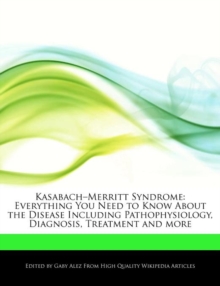 Image for Kasabach-Merritt Syndrome : Everything You Need to Know about the Disease Including Pathophysiology, Diagnosis, Treatment and More