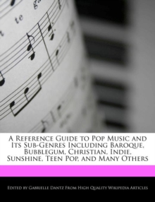 Image for A Reference Guide to Pop Music and Its Sub-Genres Including Baroque, Bubblegum, Christian, Indie, Sunshine, Teen Pop, and Many Others