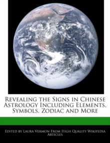 Image for Revealing the Signs in Chinese Astrology Including Elements, Symbols, Zodiac and More