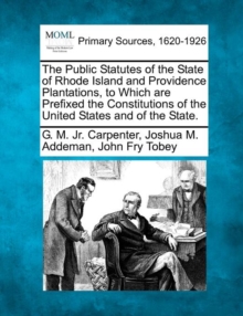 Image for The Public Statutes of the State of Rhode Island and Providence Plantations, to Which are Prefixed the Constitutions of the United States and of the State.