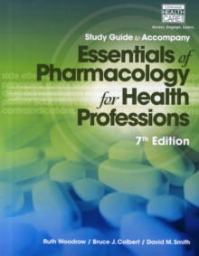 Study Guide for Woodrow/Colbert/Smith’s Essentials of Pharmacology for  Health Professions, 7th